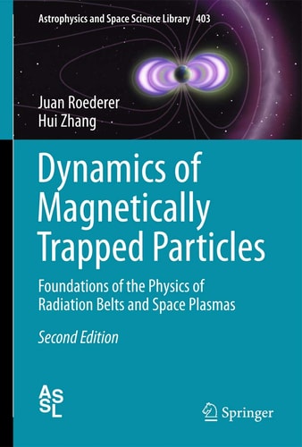 Dynamics of Magnetically Trapped Particles (Foundations of the Physics of Radiation Belts and Space Plasmas) (2nd Edition)