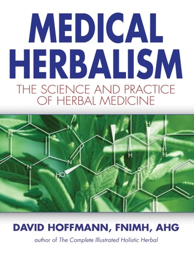Medical Herbalism The Science and Practice of Herbal Medicine (1st Edition)