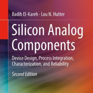 Silicon Analog Components (Device Design, Process Integration, Characterization, and Reliability) (2nd Edition)