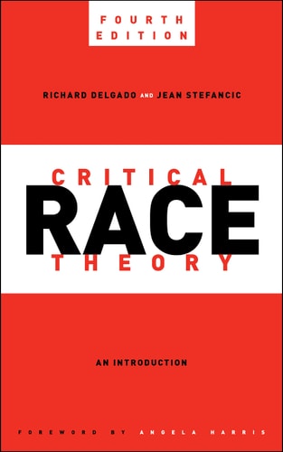 Critical Race Theory, Fourth Edition An Introduction (4th Edition)