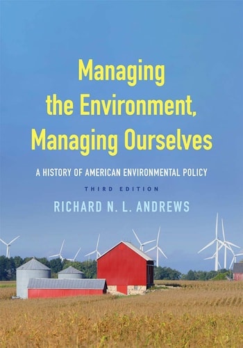 Managing the Environment, Managing Ourselves (A History of American Environmental Policy) (3rd Edition)