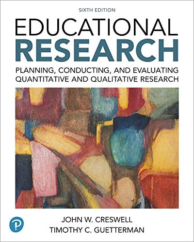 Educational Research Planning, Conducting, and Evaluating Quantitative and Qualitative Research (6th Edition)