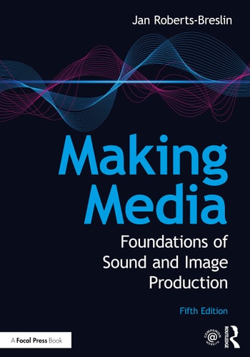 Making Media Foundations of Sound and Image Production (5th Edition)