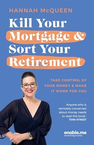 Kill Your Mortgage & Sort Your Retirement (Take control of your money & make it work for you) (2nd Edition)