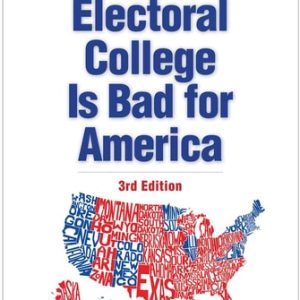 Why the Electoral College Is Bad for America (Third Edition)