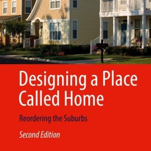 Designing a Place Called Home (Reordering the Suburbs) (2nd Edition)