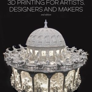 3D Printing for Artists, Designers and Makers (2nd Edition)