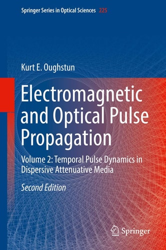 Electromagnetic and Optical Pulse Propagation (Volume 2: Temporal Pulse Dynamics in Dispersive Attenuative Media) (2nd Edition)