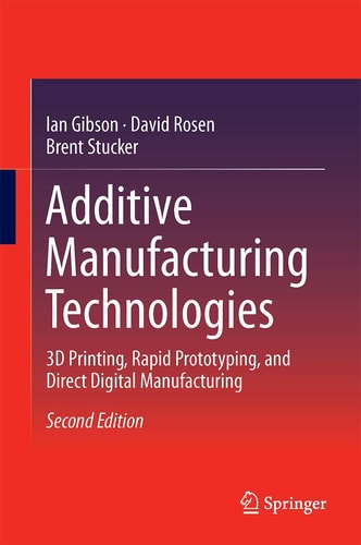 Additive Manufacturing Technologies (3D Printing, Rapid Prototyping, and Direct Digital Manufacturing) (2nd Edition)