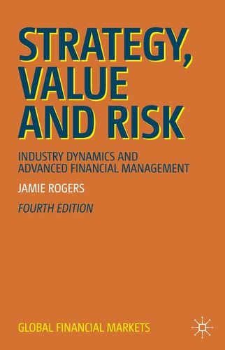 Strategy, Value and Risk (Industry Dynamics and Advanced Financial Management) (4th Edition)