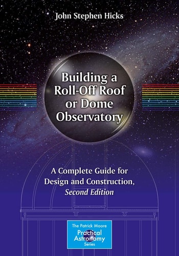 Building a Roll-Off Roof or Dome Observatory (A Complete Guide for Design and Construction) (2nd Edition)