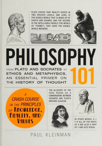 Philosophy 101 From Plato and Socrates to Ethics and Metaphysics, an Essential Primer on the History of Thought (1st Edition)