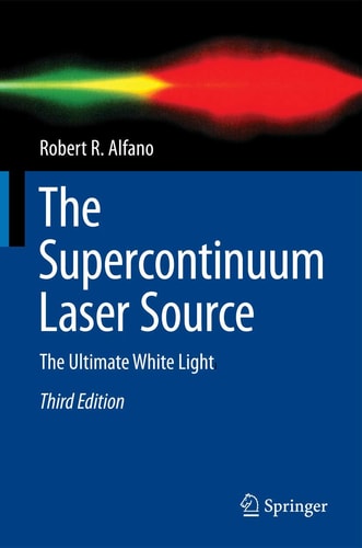The Supercontinuum Laser Source (The Ultimate White Light) (3rd Edition)