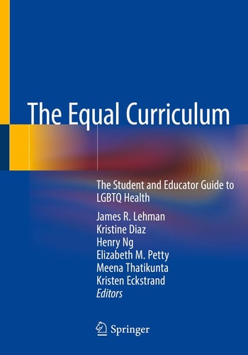 The Equal Curriculum The Student and Educator Guide to LGBTQ Health (1st Edition)