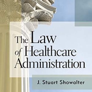 The Law of Healthcare Administration (9th Edition)