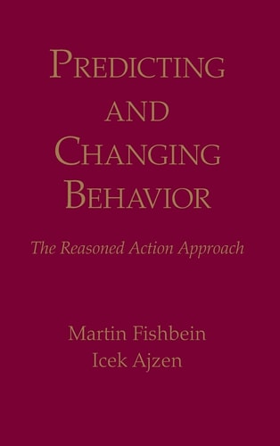 Predicting and Changing Behavior The Reasoned Action Approach (1st Edition)