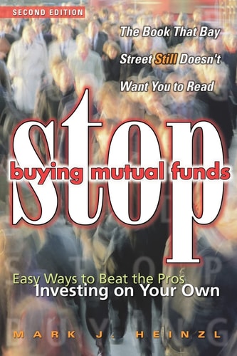Stop Buying Mutual Funds (Easy Ways to Beat the Pros Investing On Your Own) (2nd Edition)