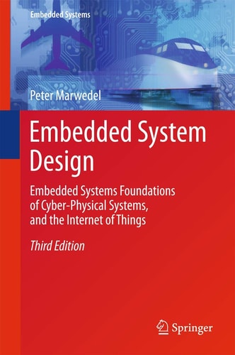 Embedded System Design (Embedded Systems Foundations of Cyber-Physical Systems, and the Internet of Things) (3rd Edition)