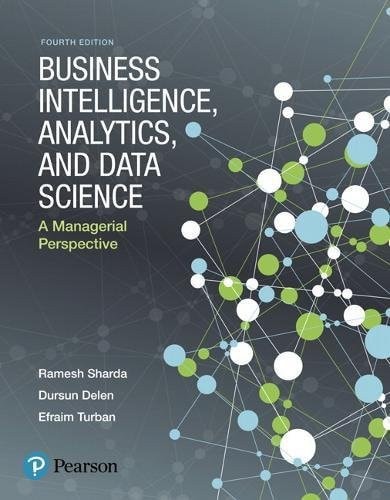 Business Intelligence, Analytics, and Data Science A Managerial Perspective (4th Edition)
