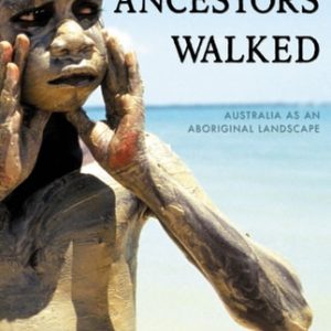 Where the Ancestors Walked (Australia as an Aboriginal Landscape)