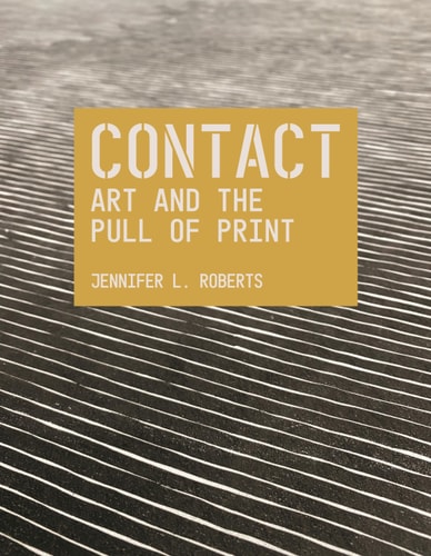 Contact: Art and the Pull of Print (1st Edition)