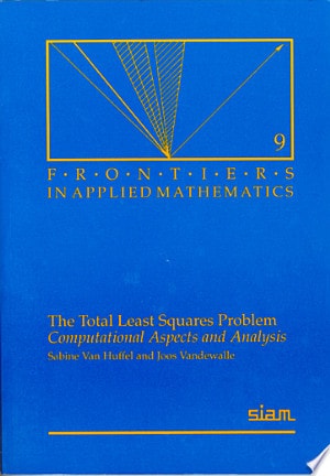 The Total Least Squares Problem Computational Aspects and Analysis (1st Edition)