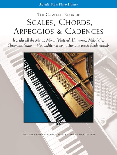 The Complete Book of Scales, Chords, Arpeggios & Cadences: Includes All the Major, Minor (Natural, Harmonic, Melodic) & Chromatic Scales -- Plus Additional Instructions on Music Fundamentals (32920th Edition)