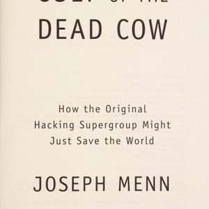 Cult of the Dead Cow (How the Original Hacking Supergroup Might Just Save the World)