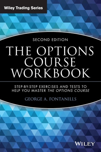 The Options Course Workbook (Step-by-Step Exercises and Tests to Help You Master the Options Course) (2nd Edition)