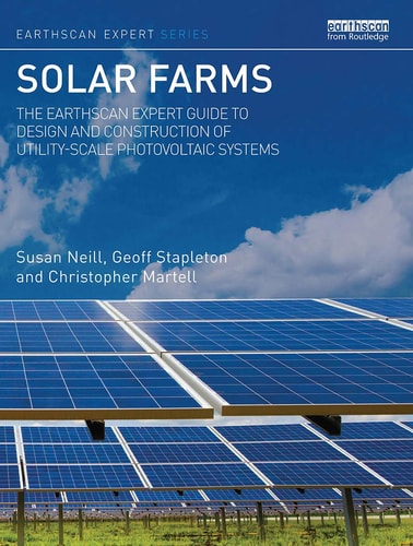 Solar Farms The Earthscan Expert Guide to Design and Construction of Utility-Scale Photovoltaic Systems (1st Edition)