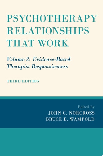 Psychotherapy Relationships That Work Volume 2: Evidence-Based Therapist Responsiveness (3rd Edition)