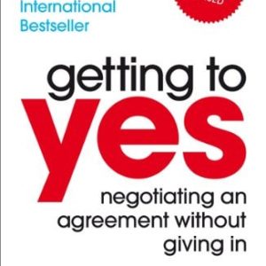 Getting to Yes Negotiating an Agreement Without Giving in (1st Edition)