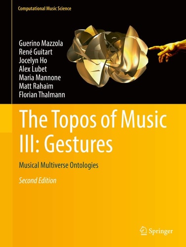 The Topos of Music III: Gestures (Musical Multiverse Ontologies) (2nd Edition)