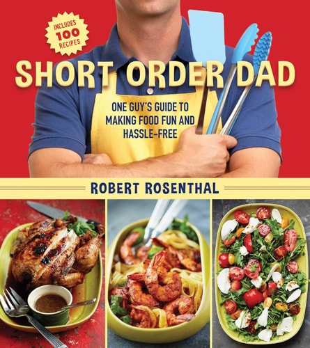 Short Order Dad (One Guy's Guide to Making Food Fun and Hassle-Free)