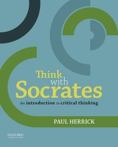 Think with Socrates An Introduction to Critical Thinking (1st Edition)