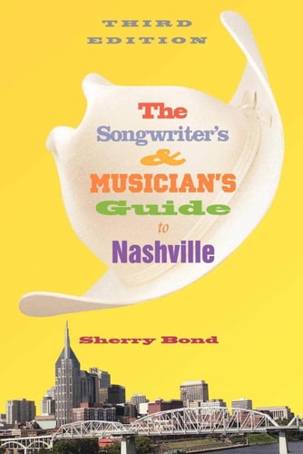 The Songwriter's and Musician's Guide to Nashville (3rd Edition)