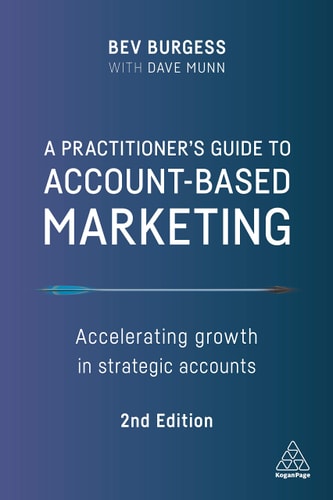 A Practitioner's Guide to Account-Based Marketing (Accelerating Growth in Strategic Accounts) (2nd Edition)