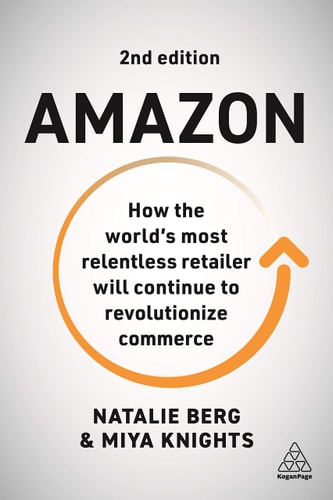 Amazon (How the World’s Most Relentless Retailer will Continue to Revolutionize Commerce) (2nd Edition)