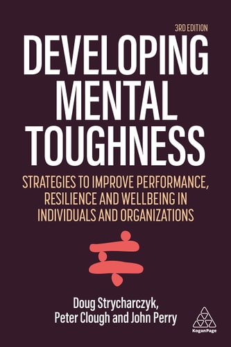 Developing Mental Toughness (Strategies to Improve Performance, Resilience and Wellbeing in Individuals and Organizations) (3rd Edition)