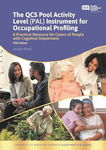 The QCS Pool Activity Level (PAL) Instrument for Occupational Profiling (A Practical Resource for Carers of People with Cognitive Impairment Fifth Edition)