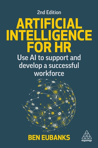 Artificial Intelligence for HR (Use AI to Support and Develop a Successful Workforce) (2nd Edition)