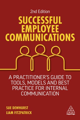 Successful Employee Communications (A Practitioner's Guide to Tools, Models and Best Practice for Internal Communication) (2nd Edition)