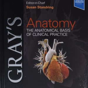 Gray's Anatomy The Anatomical Basis of Clinical Practice (42nd Edition)