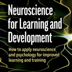 Neuroscience for Learning and Development (How to Apply Neuroscience and Psychology for Improved Learning and Training) (3rd Edition)