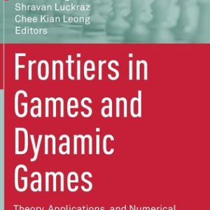 Frontiers in Games and Dynamic Games (Theory, Applications, and Numerical Methods) (2nd Edition)