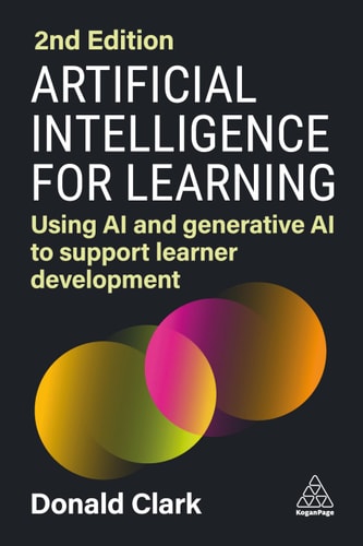 Artificial Intelligence for Learning (Using AI and Generative AI to Support Learner Development) (2nd Edition)
