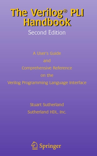 The Verilog PLI Handbook (A User’s Guide and Comprehensive Reference on the Verilog Programming Language Interface) (2nd Edition)