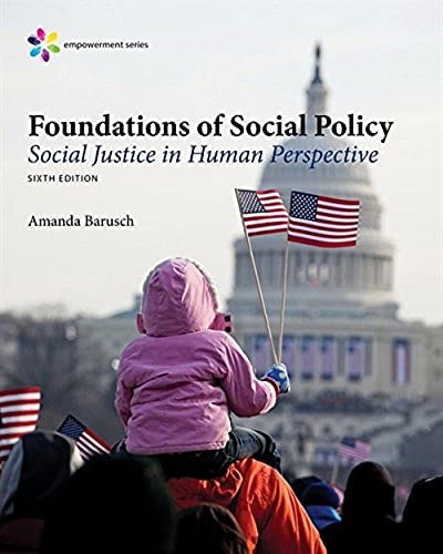 Empowerment Series: Foundations of Social Policy: Social Justice in Human Perspective (6th Edition)