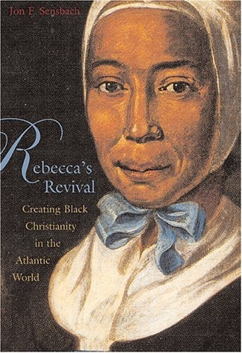 Rebecca's Revival (Creating Black Christianity in the Atlantic World)