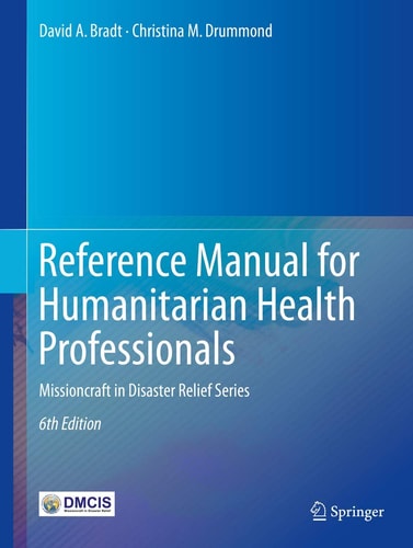 Reference Manual for Humanitarian Health Professionals (Missioncraft in Disaster Relief® Series) (6th Edition)